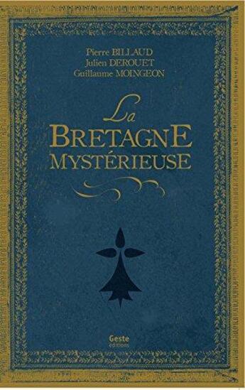 Couverture du livre « La Bretagne mystérieuse » de Guillaume Moingeon et Julien Derouet et Pierre Billaud aux éditions Geste