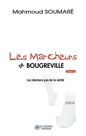 Couverture du livre « Les marcheurs de Bougreville Tome 3 ; les derniers pas de la vérité » de Mahmoud Soumare aux éditions Les Classiques Ivoiriens