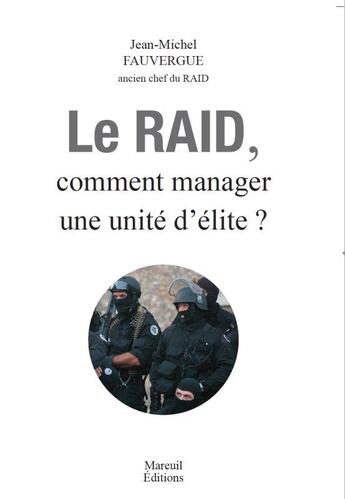 Couverture du livre « Le raid ; comment manager une unité d'élite ? » de Claude Louis aux éditions Mareuil Editions