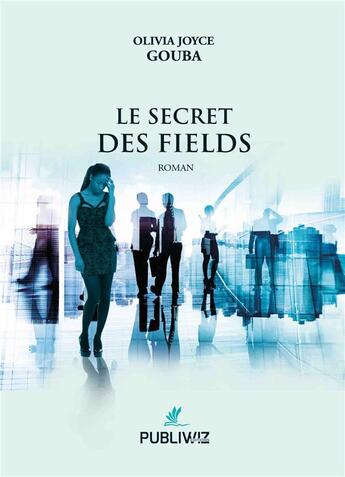 Couverture du livre « Le secret des Fields » de Olivia Joyce Gouba aux éditions Publiwiz