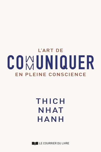 Couverture du livre « L'art de communiquer en pleine conscience » de Thich Nhat Hanh aux éditions Courrier Du Livre