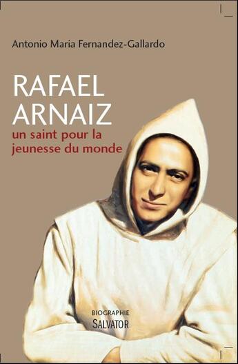 Couverture du livre « Raphaël Arnaïz, un saint pour la jeunesse du monde » de Antonio Maria Fernandez-Gallardo aux éditions Salvator