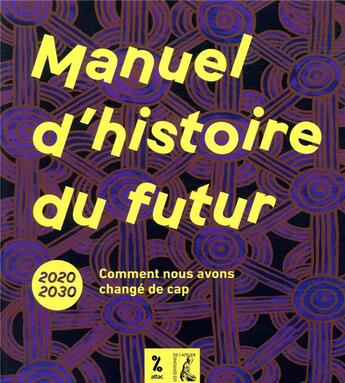 Couverture du livre « Manuel d'histoire du futur ; 2020-2030, comment nous avons changé de cap » de  aux éditions Editions De L'atelier