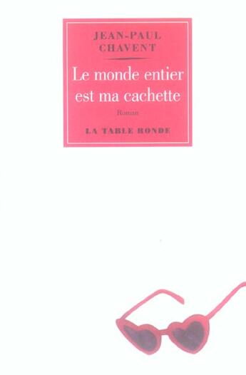 Couverture du livre « Le monde entier est ma cachette » de Jean-Paul Chavent aux éditions Table Ronde