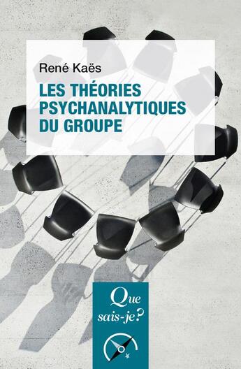 Couverture du livre « Les théories psychanalytiques du groupe » de René Kaës aux éditions Que Sais-je ?