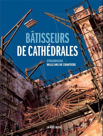 Couverture du livre « Bâtisseurs de cathédrales ; Strasbourg, mille ans de chantier » de  aux éditions La Nuee Bleue