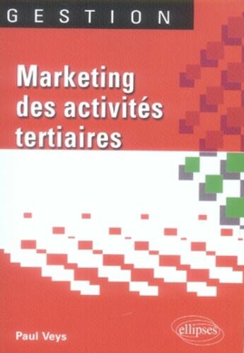 Couverture du livre « Marketing des activités tertiaires » de Paul Veys aux éditions Ellipses