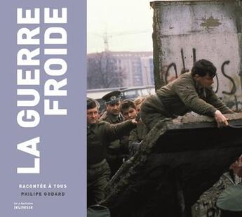 Couverture du livre « La guerre froide racontée à tous » de Philippe Godard aux éditions La Martiniere Jeunesse