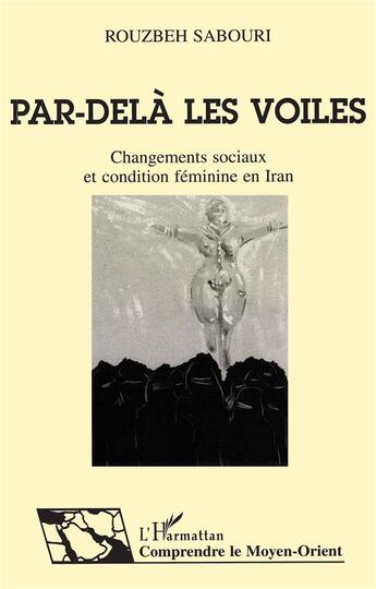 Couverture du livre « Par-dela les voiles - changements sociaux et condition feminine en iran » de Rouzbeh Sabouri aux éditions L'harmattan