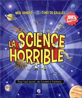 Couverture du livre « La science horrible ; pour tout savoir, de l'atome à l'univers » de Tony De Saulles et Nick Arnold aux éditions Le Pommier