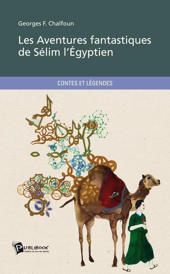 Couverture du livre « Les aventures fantastiques de Sélim l'Egyptien » de Georges Farid Chalfoun aux éditions Publibook