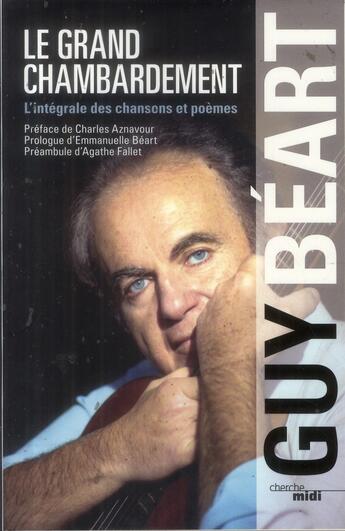 Couverture du livre « Le grand chambardement ; intégrale des chansons et poèmes » de Guy Beart et Jean-Paul Liegeois aux éditions Cherche Midi