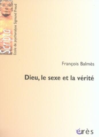 Couverture du livre « Dieu, le sexe et la vérité » de Balmes/Millot aux éditions Eres