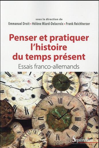 Couverture du livre « Penser et pratiquer l'histoire du temps présent : Essais franco-allemands » de Reichherzer/Droit aux éditions Pu Du Septentrion