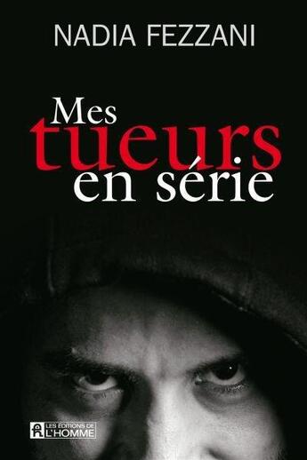 Couverture du livre « Mes tueurs en série » de Nadia Fezzani aux éditions Editions De L'homme