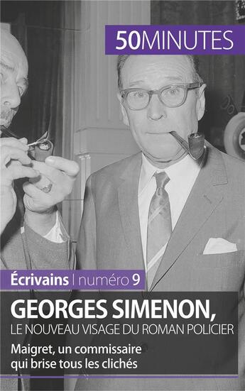 Couverture du livre « Georges Simenon, le nouveau visage du roman policier ; Maigret, un commissaire qui brise tous les clichés » de Marie Piette aux éditions 50minutes.fr