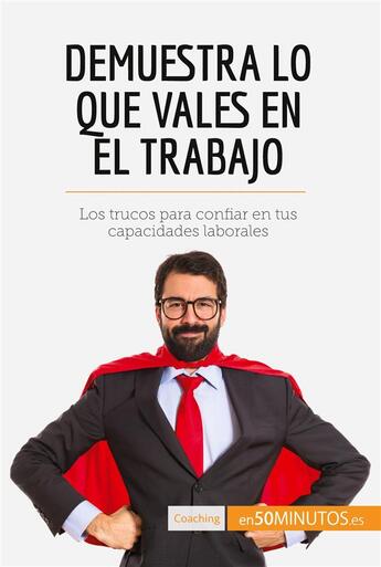 Couverture du livre « Demuestra lo que vales en el trabajo : los trucos para confiar en tus capacidades laborales » de  aux éditions 50minutos.es