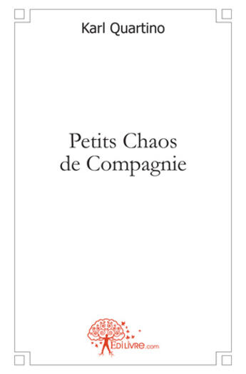 Couverture du livre « Petits chaos de compagnie » de Karl Quartino aux éditions Edilivre