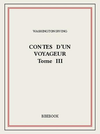 Couverture du livre « Contes d'un voyageur III » de Washington Irving aux éditions Bibebook