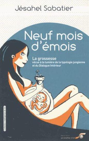 Couverture du livre « Neuf mois d'émois ; la grossesse vécue à la lumière de la typologie jungienne et du dialogue intérieur » de Jesahel Sabatier aux éditions Le Souffle D'or