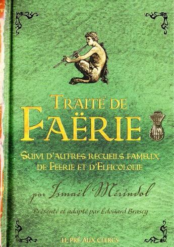 Couverture du livre « Traité de Faërie ; autres recueils fameux de féerie et d'elficologie » de Ismael Merindol aux éditions Pre Aux Clercs