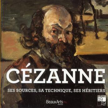 Couverture du livre « Cézanne ; ses sources, sa technique, ses héritiers » de  aux éditions Beaux Arts Editions