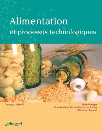 Couverture du livre « Alimentation et processus technologiques » de Alain Branger et Marie-Madeleine Richer et Sebastien Roustel aux éditions Educagri