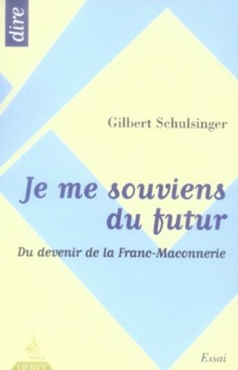 Couverture du livre « Je me souviens du futur ; du devenir de la franc-maçonnerie » de Gilbert Schulsinger aux éditions Dervy