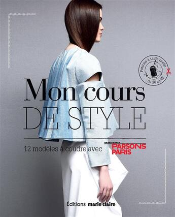 Couverture du livre « Mon cours de style ; 12 modèles à coudre avec the new school : Parsons Paris ; patrons à taille réelle du 36 au 42 » de Clementine Lubin aux éditions Marie-claire