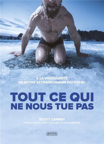 Couverture du livre « Tout ce qui ne nous tue pas : À la découverte de notre extraordinaire potentiel » de Scott Carney aux éditions Amphora