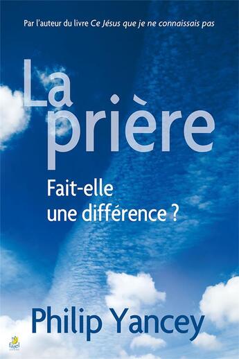 Couverture du livre « La priere - fait-elle une difference ? » de Philip Yancey aux éditions Farel