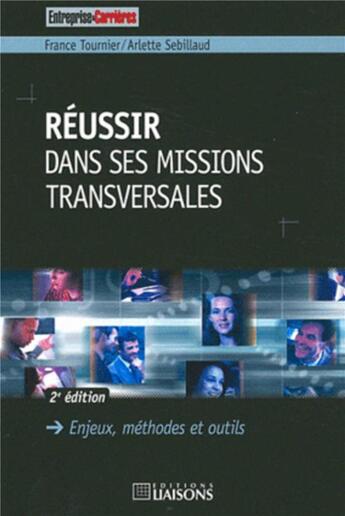 Couverture du livre « Reussir dans ses missions transversales. 2e edition. enjeux,methodes et outils » de Tournier/Sebill aux éditions Entreprise Et Carrieres