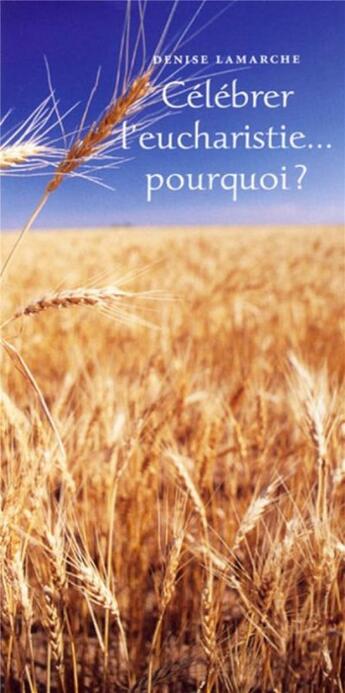 Couverture du livre « Célébrer l'eucharistie : pourquoi ? » de Lamarche D aux éditions Mediaspaul