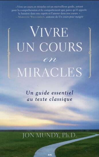 Couverture du livre « Vivre un cours en miracles ; un guide essentiel au texte classique » de Jon Mundy aux éditions Ada