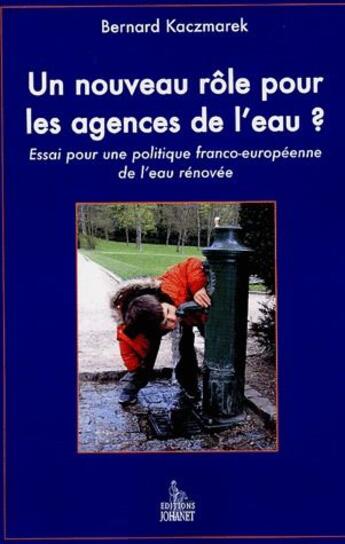 Couverture du livre « Un nouveau role pour les agences de l'eau ? » de Bernard Kaczmarek aux éditions Johanet