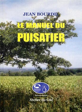 Couverture du livre « Le manuel du puisatier » de Jean Bourdil et Urbe Condita aux éditions Atelier Du Gue