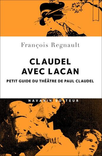 Couverture du livre « Claudel avec Lacan ; petit guide du théâtre de Paul Claudel » de Francois Regnault aux éditions Navarin