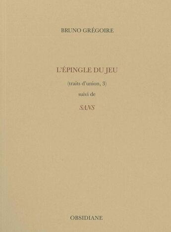 Couverture du livre « L'épingle du jeu (traits d'union 3) ; sans » de Bruno Grégoire aux éditions Obsidiane