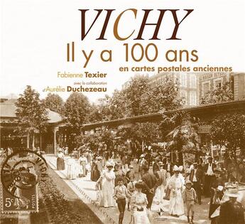 Couverture du livre « Vichy, il y a 100 ans ; en cartes postales anciennes » de Fabienne Texier aux éditions Patrimoines & Medias