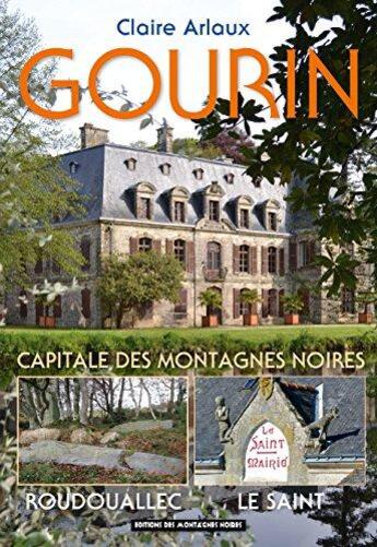 Couverture du livre « Gourin, roudouallec, le saint » de Claire Arlaux aux éditions Montagnes Noires