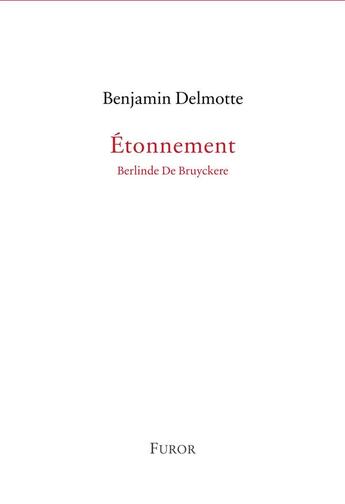 Couverture du livre « Étonnement ; Berlinde De Bruyckere » de Benjamin Delmotte aux éditions Furor