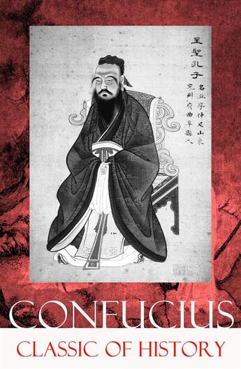 Couverture du livre « Classic of History (Part 1 & 2: The Book of Thang & The Books of Yü) » de Confucius aux éditions E-artnow