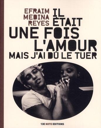 Couverture du livre « Il était une fois l'amour mais j'ai dû le tuer » de Efraim Medina Reyes aux éditions 13e Note