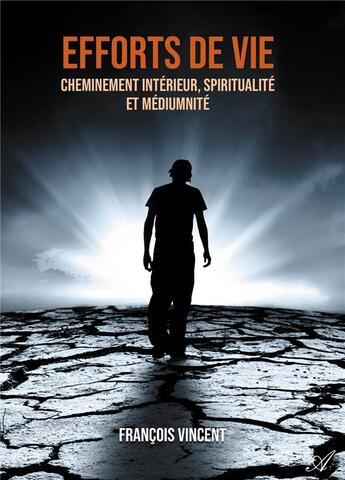 Couverture du livre « Efforts de vie - cheminement interieur, spiritualite et mediumnite » de Francois Vincent aux éditions Atramenta