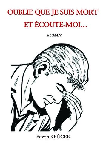 Couverture du livre « Oublie que je suis mort et écoute-moi... » de Edwin Kruger aux éditions Kobo By Fnac