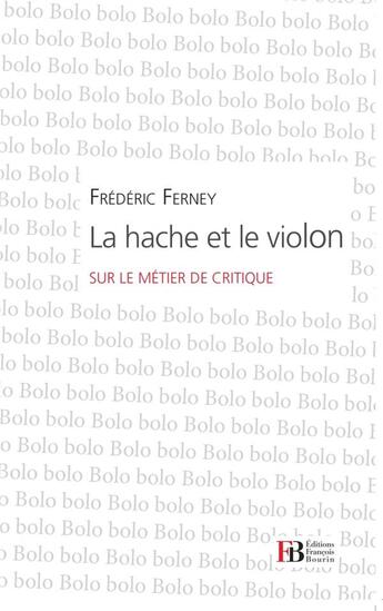 Couverture du livre « La hache et le violon ; sur le métier de critique » de Frederic Ferney aux éditions Les Peregrines