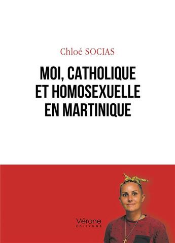 Couverture du livre « Moi, catholique et homosexuelle en Martinique » de Chloe Socias aux éditions Verone