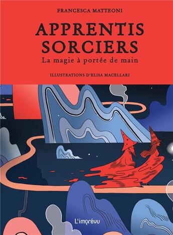 Couverture du livre « Apprentis sorciers : la magie à portée de main » de Elisa Macellari et Francesca Matteoni aux éditions L'imprevu