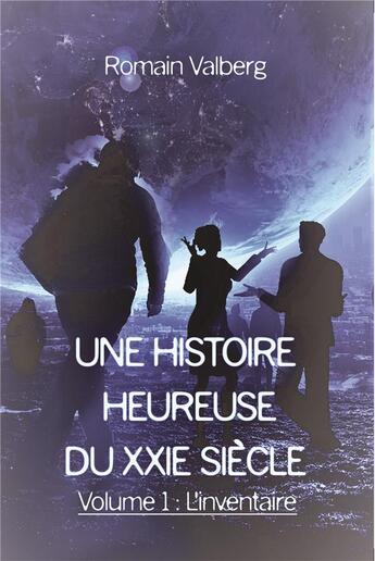 Couverture du livre « Une histoire heureuse du XXe siècle t.1 ; l'inventaire » de Romain Valberg aux éditions Bookelis