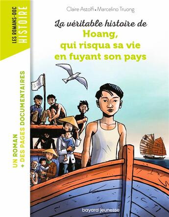 Couverture du livre « La véritable histoire de Hoang, qui risqua sa vie en fuyant son pays » de Claire Astolfi et Marcellino Truong aux éditions Bayard Jeunesse